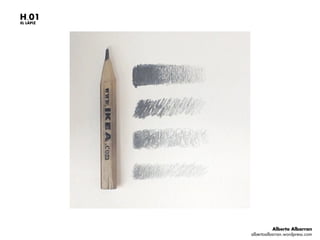 H.01
EL LÁPIZ
Alberto Albarran
albertoalbarran.wordpress.com