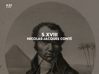 H.01
EL LÁPIZ
NICOLAS JACQUES CONTÉ
S.XVIII