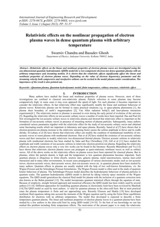 International Journal of Engineering Research and Development
e-ISSN: 2278-067X, p-ISSN: 2278-800X, www.ijerd.com
Volume 3, Issue 1 (August 2012), PP. 51-57


      Relativistic effects on the nonlinear propagation of electron
       plasma waves in dense quantum plasma with arbitrary
                                temperature
                                  Swarniv Chandra and Basudev Ghosh
                            Department of Physics, Jadavpur University, Kolkata-700032, India.



Abstract––Relativistic effects on the linear and nonlinear properties of electron plasma waves are investigated using the
one-dimensional quantum hydrodynamic (QHD) model for a two-component electron-ion dense quantum plasma with an
arbitrary temperature and streaming motion. It is shown that the relativistic effects significantly affect the linear and
nonlinear properties of electron plasma waves. Depending on the value of electron degeneracy parameter and the
streaming velocity both compressive and rarefactive solitons can be excited in the model plasma under consideration. The
importance of the result is also pointed out.

Keywords––Quantum plasma, Quantum hydrodynamic model, finite temperature, solitary structure, relativistic effect

                                              I.         INTRODUCTION
           Many authors have studied the linear and nonlinear properties of plasma waves. However, most of these
investigations are confined to classical non-relativistic plasma. Particle velocities in some plasmas may become
comparatively high; in some cases it may even approach the speed of light. For such plasmas it becomes important to
consider the relativistic effects. In fact relativistic effect may significantly modify the linear and nonlinear behaviour of
plasma waves. Relativistic plasma can be formed in many practical situations e.g. in space-plasma phenomena [1], the
plasma sheet boundary of earth‟s magnetosphere [2], Van Allen radiation belts[3] and laser-plasma interaction
experiments[4 ]. The relativistic motion in plasmas is assumed to exist during the early period of evolution of the universe
[5]. Regarding the relativistic effects on ion-acoustic solitary waves a number of works have been reported. Das and Paul [6]
first investigated the ion-acoustic solitary waves in relativistic plasma and showed that relativistic effect is important on the
formation of ion-acoustic solitary waves in presence of streaming motion of plasma particles. Subsequently, many authors
considered various parameters together with the relativistic effect for the study of ion-acoustic solitary waves and obtained
some fascinating results which are important in laboratory and space plasma. Recently, Saeed et al [7] have shown that in
electron-positron-ion plasma increase in the relativistic streaming factor causes the soliton amplitude to thrive and its width
shrinks. El-Labany et al [8] have shown that relativistic effect can modify the condition of modulational instability of ion-
acoustic waves in warm plasma with nonthermal electrons. Han et al [9] have studied the existence of ion-acoustic solitary
waves and their interaction in weakly relativistic two-dimensional thermal plasma. Electron acoustic solitons in relativistic
plasma with nonthermal electrons has been studied by Sahu and Roy Chowdhury [10]. Gill et al [11] have studied the
amplitude and width variations of ion-acoustic solitons in relativistic electron-positron-ion plasma. Regarding the relativistic
effects on electron plasma waves only a very few works can be found in the literature. Recently Bharuthram and Yu [12]
have shown that relativistic electron plasma waves can propagate as quasi-stationary nonlinear waves as well as solitary
waves. All of the above works on the relativistic effects on plasma waves have been reported for classical plasma. But in
plasmas, where the particle density is high and the temperature is low quantum phenomena becomes important. Such
quantum plasma is ubiquitous in white dwarfs, neutron stars, galactic plasma, metal nanostructures, intense laser-solid
interaction and in many other environments. In recent years propagation of various electrostatic modes such as ion-acoustic
waves, electron-acoustic waves, dust-acoustic waves, dust ion-acoustic waves etc. in quantum plasma have been studied by
many authors. Quantum effects in plasmas are usually studied with the help of two well-known formulations, viz. the
Wigner-Poisson and the Schrodinger-Poisson formulations. The Wigner-Poisson model is often used in the study of quantum
kinetic behaviour of plasma. The Schrödinger-Poisson model describes the hydrodynamic behaviour of plasma particles in
quantum scales. The quantum hydrodynamic (QHD) model is derived by taking velocity space moments of the Wigner
equations. The QHD model generalizes the classical fluid model for plasma with the inclusion of a quantum correction term
also known as the Bohm potential [13]. The model incorporates quantum statistical effects through the equation of state.
Because of simplicity, straight forward approach and numerical efficiency the QHD model has been widely used by several
authors [13-18]. Different approaches for modelling quantum plasmas in electrostatic limit have been reviewed by Manfredi
[14].The QHD model as used by most authors is valid for quantum plasmas in the ultra-cold limit. But in most practical
cases the plasma temperature is finite and not approaching zero. Recently Eliasson and Shukla [19] have developed
nonlinear fluid equations taking into account the moments of the Wigner equation and by using the Fermi Dirac equilibrium
distribution for electrons with an arbitrary temperature. The model thus developed is expected to describe a finite
temperature quantum plasma. The linear and nonlinear properties of electron plasma waves in a quantum plasma have been
studied by a few authors in the ultra-cold limit by using QHD model [14-18]. To the best of our knowledge no one has
studied this problem including finite temperature effects. The motivation of the present paper is to study the relativistic

                                                              51
 