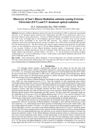 IOSR Journal of Applied Physics (IOSR-JAP)
e-ISSN: 2278-4861.Volume 3, Issue 2 (Mar. - Apr. 2013), PP 56-60
www.iosrjournals.org
www.iosrjournals.org 56 | Page
Discovery of Sun’s Bharat Radiation emission causing Extreme
Ultraviolet (EUV) and UV dominant optical radiation
M.A. Padmanabha Rao, PhD (AIIMS)
Former Professor of Medical Physics 114 Charak Sadan, Vikas Puri, New Delhi 110018, India,
Abstract: Existence of Bharat Radiation emission has been first predicted in 1998 to explain the experimental
discovery of UV dominant optical emission from radioisotopes and XRF (X-ray fluorescent) sources by a
previously unknown atomic phenomenon. Presence of Bharat Radiation wavelengths has been shown for the
first time in the wavelength gap in electromagnetic spectrum situated in between X-ray and the extreme
ultraviolet (EUV) wavelengths in the revised Rb XRF spectrum. For evidence of Bharat Radiation, a
comparison of the solar spectrum reported by various researchers since 1960 with the revised Rb XRF spectrum
met with unexpected success. The three distinct solar spectral ranges remained unrecognized for the last half a
century are now identified as of X-rays up to 12.87 nm, Bharat Radiation from 12.87 to 31 nm, and EUV from
31 nm onwards. Evidence of Sun’s Bharat Radiation emission implies a fundamental change in our
understanding the Sunlight phenomenon from the traditional belief that fusion powers Sun light. This new
insight supports the previously reported author’s view that γ-, X-, and β emissions from fission products
(radioisotopes) of 235
U fission taking place on Sun’s visible surface cause Bharat Radiation followed by EUV
and UV dominant optical emission.
Key words: atomic phenomenon, Bharat Radiation, Coronal radioisotopic ions, Extreme ultraviolet (EUV),
EVE suite, Flare emission lines, Radioisotopes, Rb X-ray spectrum, XRF sources, Solar XUV spectrum, Solar X-
rays, Uranium fission, UV dominant optical emission, MEGS
I. Introduction
UV dominant optical emission experimentally detected by the author for the first time from
radioisotopes and XRF sources could be successfully explained by a previously unknown atomic phenomenon
[1- 6]. The γ-, X-, or β energy causes Bharat Radiation with energy at eV level but higher than that of UV within
the same excited atom of a radioisotope or XRF source, while passing through core-Coulomb space. Bharat
Radiation, in turn causes UV dominant optical emission on valence excitation. That is how Bharat Radiation
came into existence since its first prediction in 1998 [1].
A search for evidence of Bharat Radiation wavelengths in solar spectra reported by various researchers
since 1960s met with unexpected success [7-11]. Since the inception of solar spectroscopy three distinct
wavelength ranges looking like mounts covering the entire solar spectrum remained puzzling for being unclear
what each one of the three mounts represent. The Bharat Radiation wavelengths, predicted from radioisotopes
and XRF sources were already detected as a mount since long in the middle of solar spectrum. However, it
remained a mystery what these wavelengths represent and their source. Eventually, interpretation of solar
spectrum became possible only after the discovery of two more emissions, Bharat Radiation followed by UV
dominant optical emission from radioisotopes and XRF sources. The three mount like wavelength ranges are
now identified as of X-rays up to 12.87 nm, Bharat Radiation from 12.87 to 31 nm, and EUV beyond 31 nm.
The first and definite evidence of Bharat Radiation wavelengths in solar spectrum reported in this brief
communication might signal a radical change in our current understanding on Sunlight phenomenon.
Solar spectral line emissions are so far believed to be the familiar atomic spectra of coronal ions at high
temperatures. However, the presence of Bharat Radiation wavelengths in solar spectrum holds the key as they
were caused by γ-, X-, and β energies due to likely presence of radioisotopic ions on solar visible surface. This
new insight supports the author’s view that γ-, X-, and β emissions from fission products (radioisotopes) of 235
U
fission taking place on Sun’s core surface cause Bharat Radiation followed by EUV and UV dominant optical
emission [6]. This newly emerged nature of solar spectrum and the phenomenon involved in causing ultimately
the EUV led to an understanding that solar line emissions are not caused by thermal excitation of coronal ions
against the traditional wisdom. In fact, Bharat Radiation internally produced within an excited atom causes the
new class of room temperature atomic spectra of solid radioisotopes on non-thermal valence excitation [6,12].
Hence solar flare line emissions seem to represent the new class of room temperature atomic spectra of solid
radioisotopes caused by the same atomic phenomenon reportedly taking place in radioisotopes and XRF sources
[4, 6, 13]. The reason why Bharat Radiation is able to cause EUV regardless of temperature is by virtue of its
energy higher than that of EUV at eV level. The sequence of events namely γ-, X-, or β energy causing Bharat
 