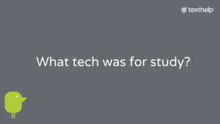What tech was for study?
 