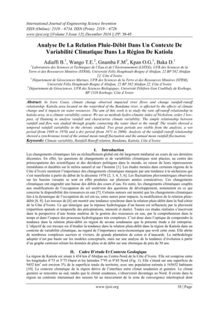 International Journal of Engineering Science Invention
ISSN (Online): 2319 – 6734, ISSN (Print): 2319 – 6726
www.ijesi.org ||Volume 5 Issue 12|| December 2016 || PP. 38-45
www.ijesi.org 38 | Page
Analyse De La Relation Pluie-Débit Dans Un Contexte De
Variabilité Climatique Dans La Région De Katiola
Adiaffi B.1
, Wango T.E.2
, Gnamba F.M3
, Kpan O.G.1
, Baka D.1
1
Laboratoire des Sciences et Techniques de l’Eau et de l’Environnement (LSTEE), UFR des Sciences de la
Terre et des Ressources Minières (STRM), Université Félix Houphouët-Boigny d’Abidjan, 22 BP 582 Abidjan
22, Côte d’Ivoire
2
Département de Géosciences Marines, UFR des Sciences de la Terre et des Ressources Minières (STRM),
Université Félix Houphouët-Boigny d’Abidjan, 22 BP 582 Abidjan 22, Côte d’Ivoire
3
Département de Géosciences, UFR des Sciences Biologiques, Université Péléforo Gon Coulibaly de Korhogo,
BP 1328 Korhogo, Côte d’Ivoire
Abstract: In Ivory Coast, climate change observed impacted river flows and change rainfall-runoff
relationship. Katiola area located on the watershed of the Bandama river, is affected by the effects of climate
change and it impacts on water resources. The aim of this work is to study the rain off-runoff relationship in
katiola area, in a climate variability context. We use as methods hydro-climatic index of Nicholson, order 2 low-
pass, of Hanning to analyse rainfall and characterise climate variability. The simple relationship between
rainfall and flow was studied through graphs connecting the water sheet to the runoff. The results showed a
temporal rainfall variability in the chronic studied. Two great periods are visible from the analysis, a wet
period (from 1949 to 1970) and a dry period (from 1971 to 2000). Analysis of the rainfall-runoff relationship
showed a synchronous trend of the annual mean runoff fluctuation and the annual mean rainfall fluctuation.
Keywords: Climate variability, Rainfall-Runoff relation, Bandama, Katiola, Côte d’Ivoire
I. Introduction
Les changements climatiques liés au réchauffement global ont été largement médiatisé au cours de ces dernières
décennies. En effet, les questions de changements et de variabilités climatiques sont placées, au centre des
préoccupations des scientifiques et des décideurs politiques dans le monde, en raison de leurs répercussions
immédiates et durables sur le milieu naturel et sur l’homme [1]. Les études menées dans certaines régions de la
Côte d’Ivoire montrent l’importance des changements climatiques marquée par une tendance à la sécheresse qui
s’est manifestée à partir du début de la décennie 1970 [2, 3, 4, 5, 6]. Les fluctuations pluviométriques observées
sur les bassins versants se sont en effet produites sur plusieurs années consécutives. Ces changements
climatiques ont engendré une baisse des débits des cours d’eau. En outre, les changements climatiques couplés
aux modifications de l’occupation du sol soulèvent des questions de développement, notamment en ce qui
concerne la disponibilité des ressources en eau [7]. Certains auteurs ont montré que les changements climatiques
liés à la dynamique de l’occupation du sol ont eu, entre autres pour impacts, la modification de la relation pluie-
débit [8, 9]. Les travaux de [6] ont montré une tendance synchrone dans la relation pluie-débit dans la Sud côtier
de la Côte d’Ivoire. Ce qui témoigne que la réponse hydrologique d’un bassin est influencée par la pluviosité
(répartition spatiale et temporelle des précipitations, intensité et durée). Toutes ces études réalisées s’inscrivent
dans la perspective d’une bonne maîtrise de la gestion des ressources en eau, par la compréhension dans le
temps et dans l’espace des processus hydrologiques très complexes. C’est donc dans l’optique de comprendre la
tendance dans la relation pluie-débit en région de savane soudanaise que la présente étude a été entreprise.
L’objectif de ces travaux est d’étudier la tendance dans la relation pluie-débit dans la région de Katiola dans un
contexte de variabilité climatique, au regard de l’importance socio-économique que revêt cette zone. Elle abrite
de nombreux complexes sucriers et vivriers, de grande plantation de coton et d’anacarde. La méthodologie
adoptée n’est pas basée sur les modèles conceptuels, mais sur une analyse de la tendance d’évolution à partir
d’un graphe cartésien reliant les données de pluie et de débit sur une chronique de près de 50 ans.
II. Cadre D’etude Et Contexte Geologique
La région de Katiola est située à 434 km d’Abidjan au Centre-Nord de la Côte d’Ivoire. Elle est comprise entre
les longitudes 4°75 et 5°75 Ouest et les latitudes 7°95 et 9°45 Nord (Fig. 1). Elle s’étend sur une superficie de
9452 km2
soit environ 3% de la superficie totale du territoire, avec une population estimée à 165652 habitants
[10]. Le contexte climatique de la région dérive de l’interface entre climat soudanien et guinéen. Le climat
guinéen se rencontre au sud, tandis que le climat soudanais, s’observerait davantage au Nord. Il existe dans la
région un contraste interannuel des saisons lié au mouvement de la zone de convergence intertropical dont
 