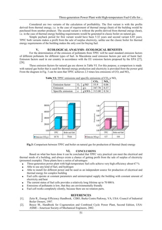 Three-generation Power Plant with High-temperature Fuel Cells for...

           Considered are two variants of the calculation of profitability. The first variant is with the profits
derived from thermal energy, i.e. in the case of requirement of thermal energy (heat) of the building would be
purchased from another producer. The second variant is without the profits derived from thermal energy (heat),
i.e. in the case of thermal energy building requirements would be generated in classic boiler on natural gas.
           Simple payback period for first variant would have been 5.32 years and second variant 6.85 years.
TPFC both variants makes a profit from the sale of surplus electricity, unlike use the classic boiler for thermal
energy requirements of the building makes the only cost for buying fuel.

               V.                  ECOLOGICAL ANALYSIS - ECOLOGICAL BENEFITS
         For the determination of the emission of pollutants from TPFC will be used standard emission factors
of different pollutants for different types of fuel. In Macedonia used emission factors per unit of burnt fuel.
Emission factors used in our country in accordance with the EU emission factors proposed by the EPA [27],
[28].
         These emission factors for natural gas are shown in Table VI. For this purpose, a comparison is made
with natural gas boiler that is used for thermal energy production and electricity is provided from the power grid.
From the diagram in Fig. 3 can be seen that TPFC achieves 2.3 times less emissions of CO2 and NOx.

                                Table VI: TPFC emissions and specific emissions of CO2 и NOx
                                                                        CO2       NOx
                                      Emission factor     Ef g/MJ       55.9      0.06
                                      Emission            E g/s         347.78 0.37
                                      Specific emission   e    g/kWh 313.00 0.34




                               800.00                                                         1.00

                               600.00                                                         0.80
                    Emission




                                                                                   Emission




                                                                                              0.60
                               400.00
                                                                                              0.40
                               200.00
                                                                                              0.20

                                 0.00                                                         0.00
                                        TPFC        Boiler and Grid                                  TPFC   Boiler and Grid
              Emission CO2 g/s          347.78          778.04             Emission NOx g/s          0.37        0.84


       Fig.3: Comparison between TPFC and boiler on natural gas for production of thermal (heat) energy

                                          VI.       CONCLUSIONS
         Based on what has been done it can be concluded that TPFC very practical can meet the electrical and
thermal needs of a building, and always exists a chance of getting profit from the sale of surplus of electricity
(presented example). These plants have a series of advantages:
   Three-generation power plant with high-temperature fuel cells achieve very high efficiency about 67 %
   Able to use any kind of fuel, and hydrogen
   Able to install for different power and be used as an independent source for production of electrical and
       thermal energy for complex building
   Fuel cells operate at constant parameters and uninterrupted supply the building with constant amount of
       electricity and heat
   The current status of fuel cells provides a relatively long lifetime up to 70 000 h.
   Emissions of pollutants is low, that they are environmentally friendly
   Fuel cell works completely silently, because there are no rotation parts.

                                                             REFERENCES
[1].     Zeitz R., Energy Efficiency Handbook, CIBO, Burke Centre Parkway, VA, USA: Council of Industrial
         Boiler Owners, 1997.
[2].     Boyce M., Handbook for Cogeneration and Combined Cycle Power Plant, Second Edition, USA:
         ASME - American Society of Mechanical Engineers, 2002.
                                                                      51
 