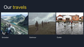 Our travels
Dartmoor ExeterSnowden
 