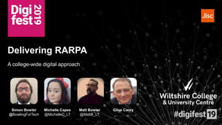 Clive CareyMatt Bowler
@MattB_LT
Michelle Capes
@MichelleC_LT
Simon Bowler
@BowlingForTech
A college-wide digital approach
Delivering RARPA
 