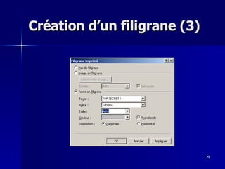 29
29
Création d’un filigrane (3)
Création d’un filigrane (3)
 