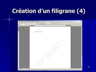 30
30
Création d’un filigrane (4)
Création d’un filigrane (4)
 