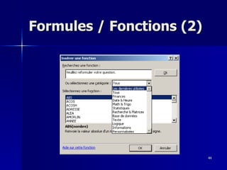44
44
Formules / Fonctions (2)
Formules / Fonctions (2)
 
