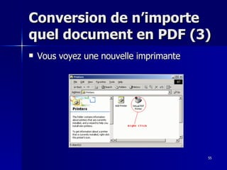 55
55
Conversion de n’importe
Conversion de n’importe
quel document en PDF (3)
quel document en PDF (3)
 Vous voyez une nouvelle imprimante
Vous voyez une nouvelle imprimante
 