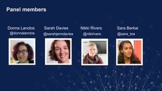 Panel members
Donna Lanclos Sarah Davies Nikki Rivers Sara Berkai
@donnalanclos @sarahjenndavies @nikirivers @sara_toa
 
