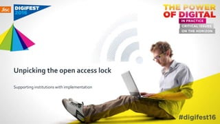 Unpicking the open access lock
Supporting institutions with implementation
 