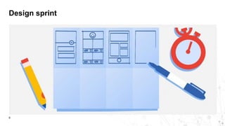 Design sprint
8
 