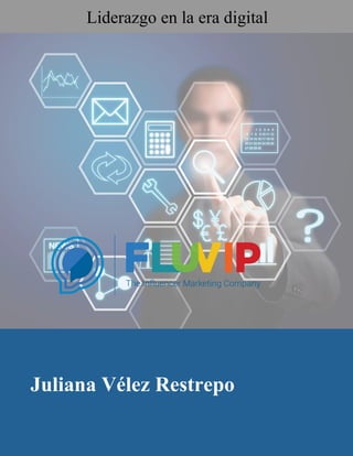 Juliana Vélez R – 29/04/2021
Juliana Vélez Restrepo
Liderazgo en la era digital
 