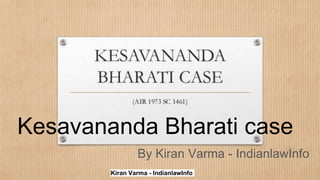 Kiran Varma - IndianlawInfo
Kesavananda Bharati case
By Kiran Varma - IndianlawInfo
 