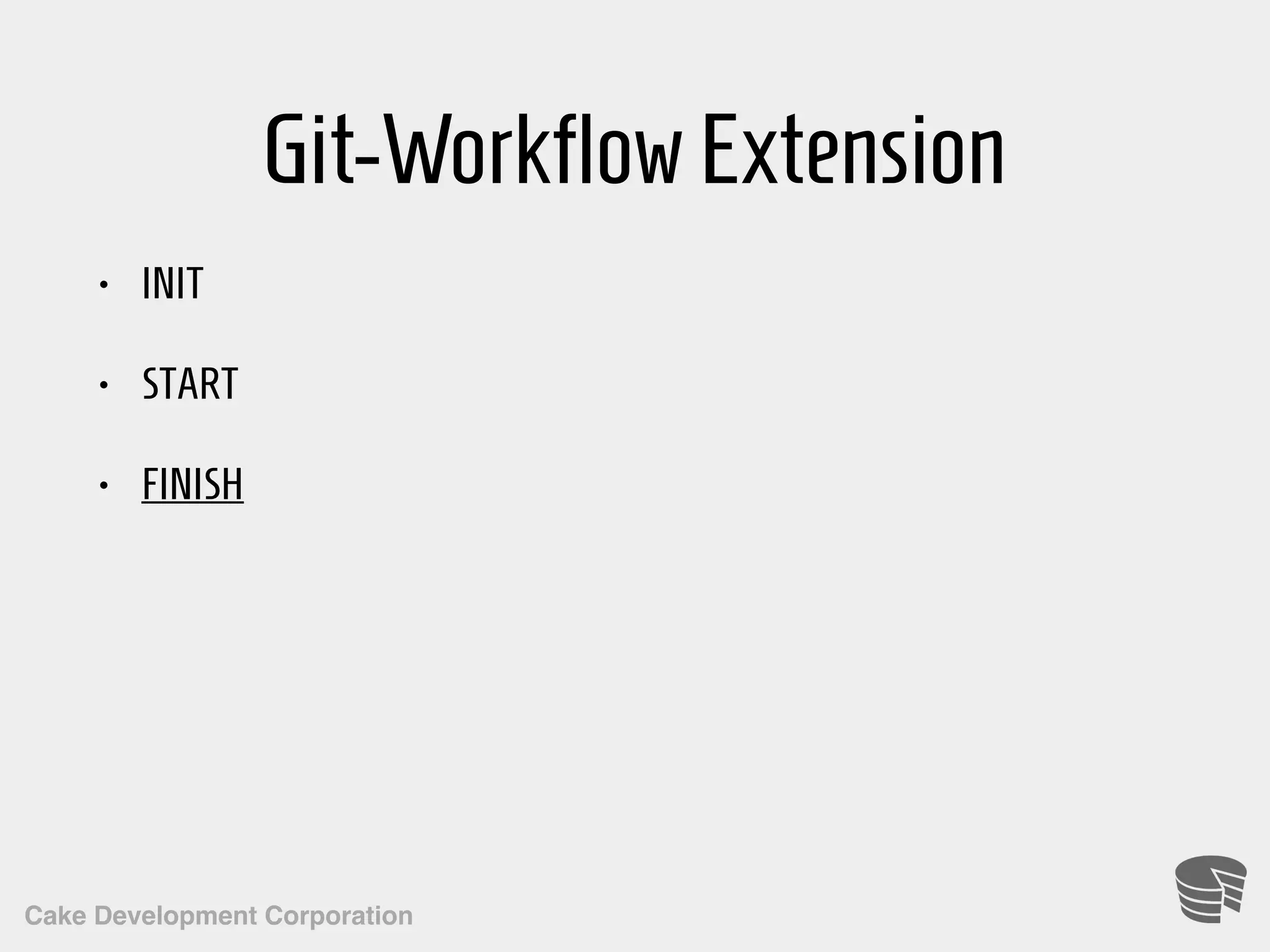 Cake Development Corporation Git-WorkflowExtension • INIT • START • FINISH 