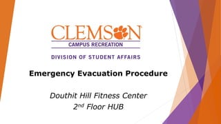 Emergency Evacuation Procedure
Douthit Hill Fitness Center
2nd Floor HUB
 