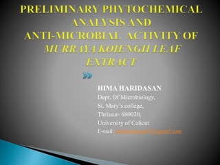 HIMA HARIDASAN 
Dept. Of Microbiology, 
St. Mary’s college, 
Thrissur- 680020, 
University of Calicut 
E-mail: himaharidasan93@gmail.com 
 