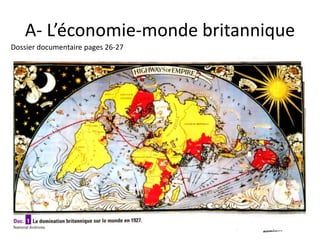 A- L’économie-monde britannique
Dossier documentaire pages 26-27
 