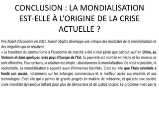 CONCLUSION : LA MONDIALISATION
EST-ELLE À L’ORIGINE DE LA CRISE
ACTUELLE ?
 