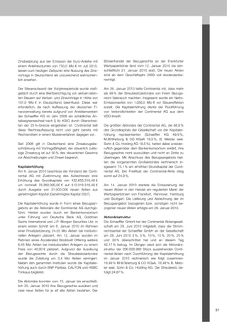Zinsbelastung aus der Emission der Euro-Anleihe mit        Börsenhandel der Bezugsrechte an der Frankfurter
einem Anleihevolumen von 750,0 Mio € im Juli 2010,         Wertpapierbörse fand vom 12. Januar 2010 bis (ein-
lassen zum heutigen Zeitpunkt eine Nutzung des Zins-       schließlich) 21. Januar 2010 statt. Die neuen Aktien
vortrags in Deutschland als unzureichend wahrschein-       sind ab dem Geschäftsjahr 2009 voll dividendenbe-
lich ansehen.                                              rechtigt.

Der Steueraufwand der Vorjahresperiode wurde maß-          Am 26. Januar 2010 teilte Continental mit, dass mehr
geblich durch eine Wertberichtigung von aktiven laten-     als 99 % der Streubesitzaktionäre von ihrem Bezugs-
ten Steuern auf Verlust- und Zinsvorträge in Höhe von      recht Gebrauch machten. Insgesamt wurde ein Netto-
107,0 Mio € in Deutschland beeinflusst. Diese war          Emissionserlös von 1.056,0 Mio € vor Steuereffekten
erforderlich, da nach Auffassung der deutschen Fi-         erzielt. Die Kapitalerhöhung diente der Rückführung
nanzverwaltung bereits aufgrund von Anteilserwerben        von Verbindlichkeiten der Continental AG aus dem
der Schaeffler KG im Jahr 2008 ein schädlicher An-         VDO-Kredit.
teilseignerwechsel nach § 8c KStG durch Überschrei-
ten der 25 %-Grenze eingetreten ist. Continental teilt     Die größten Aktionäre der Continental AG, die 88,9 %
diese Rechtsauffassung nicht und geht bereits mit          des Grundkapitals der Gesellschaft vor der Kapitaler-
Rechtsmitteln in einem Musterverfahren dagegen vor.        höhung repräsentierten (Schaeffler KG 49,9 %,
                                                           M.M.Warburg & CO KGaA 19,5 %, B. Metzler seel.
Seit 2008 gilt in Deutschland eine Zinsabzugsbe-           Sohn & Co. Holding AG 19,5 %), hatten dabei unwider-
schränkung mit Vortragsfähigkeit; der steuerlich zuläs-    ruflich gegenüber dem Bankenkonsortium erklärt, ihre
sige Zinsabzug ist auf 30 % des steuerlichen Gewinns       Bezugsrechte nicht auszuüben und nicht an Dritte zu
vor Abschreibungen und Zinsen begrenzt.                    übertragen. Mit Abschluss des Bezugsangebots hiel-
                                                           ten die vorgenannten Großaktionäre rechnerisch in-
Kapitalerhöhung                                            sgesamt 75,1 % am erhöhten Grundkapital der Conti-
Am 6. Januar 2010 beschloss der Vorstand der Conti-        nental AG. Der Freefloat der Continental-Aktie stieg
nental AG mit Zustimmung des Aufsichtsrats eine            somit auf 24,9 %.
Erhöhung des Grundkapitals von 432.655.316,48 €
um nominell 79.360.000,00 € auf 512.015.316,48 €           Am 14. Januar 2010 startete die Einbeziehung der
durch Ausgabe von 31.000.000 neuen Aktien aus              neuen Aktien in den Handel am regulierten Markt der
genehmigtem Kapital (Genehmigtes Kapital 2007).            Wertpapierbörsen von Frankfurt, Hannover, Hamburg
                                                           und Stuttgart. Die Lieferung und Abrechnung der im
Die Kapitalerhöhung wurde in Form eines Bezugsan-          Bezugsangebot bezogenen bzw. sonstigen nicht be-
gebots an die Aktionäre der Continental AG durchge-        zogenen neuen Aktien erfolgte am 28. Januar 2010.
führt. Hierbei wurden durch ein Bankenkonsortium
unter Führung von Deutsche Bank AG, Goldman                Aktionärsstruktur
Sachs International und J.P. Morgan Securities Ltd. in     Die Schaeffler GmbH hat der Continental Aktiengesell-
einem ersten Schritt am 6. Januar 2010 im Rahmen           schaft am 29. Juni 2010 mitgeteilt, dass der Stimm-
einer Privatplatzierung 24,55 Mio Aktien bei institutio-   rechtsanteil der Schaeffler GmbH an der Gesellschaft
nellen Anlegern platziert. Am 12. Januar wurden im         am 28. Juni 2010 3 %, 5 %, 10 %, 15 %, 20 %, 25 %
Rahmen eines Accelerated Bookbuilt Offering weitere        und 30 % überschritten hat und an diesem Tag
6,45 Mio Aktien bei institutionellen Anlegern zu einem     42,17 % betrug. Im Übrigen setzt sich die Aktionärs-
Preis von 40,00 € platziert. Aufgrund der Ausübung         struktur der 200.005.983 Stück ausstehenden Conti-
der Bezugsrechte durch die Streubesitzaktionäre            nental-Aktien nach Durchführung der Kapitalerhöhung
wurde die Zuteilung um 3,4 Mio Aktien verringert.          im Januar 2010 rechnerisch wie folgt zusammen:
Neben den genannten Instituten wurde die Kapitaler-        16,48 % M.M.Warburg & CO KGaA, 16,48 % B. Metz-
höhung auch durch BNP Paribas, CALYON und HSBC             ler seel. Sohn & Co. Holding AG. Der Streubesitz be-
Trinkaus begleitet.                                        trägt 24,87 %.

Die Aktionäre konnten vom 12. Januar bis einschließ-
lich 25. Januar 2010 ihre Bezugsrechte ausüben und
zwei neue Aktien für je elf alte Aktien beziehen. Der




                                                                                                                   37
 