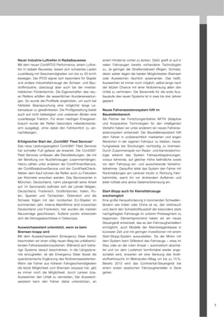 Neuer Industrie-Luftreifen in Radialbauweise              einem Hindernis vorbei zu lenken. Dafür greift er auf in
Mit dem neuen ContiRT20 Performance, einem Luftrei-       vielen Fahrzeugen bereits vorhandene Technologien
fen in radialer Bauweise, lassen sich schwerste Lasten    zu. Je geringer der Straßenreibwert (Regen, Schnee),
zuverlässig mit Geschwindigkeiten von bis zu 50 km/h      desto weiter liegen die beiden Möglichkeiten Bremsen
bewegen. Der RT20 eignet sich besonders für Stapler       oder Ausweichen räumlich auseinander. Das heißt,
und andere Industriefahrzeuge der Schwer- und Bau-        Ausweichen ist immer noch möglich, selbst lange nach
stoffindustrie, überzeugt aber auch bei der innerbe-      der letzten Chance mit einer Notbremsung allein den
trieblichen Fördertechnik. Die Eigenschaften des neu-     Unfall zu verhindern. Die Serienreife für die erste Aus-
en Reifens erfüllen die wesentlichen Kundenerwartun-      baustufe des neuen Systems ist in zwei bis drei Jahren
gen. So wurde die Profiltiefe angehoben, um auch bei      geplant.
härtester Beanspruchung eine möglichst lange Le-
bensdauer zu gewährleisten. Die Profilgestaltung bietet   Neues Fahrerassistenzsystem hilft im
auch auf nicht befestigten und unebenen Böden eine        Baustellenbereich
zuverlässige Traktion. Für einen niedrigen Energiever-    Als Partner der Forschungsinitiative AKTIV (Adaptive
brauch wurde der Reifen besonders rollwiderstands-        und Kooperative Technologien für den Intelligenten
arm ausgelegt, ohne dabei den Fahrkomfort zu ver-         Verkehr) haben wir unter anderem ein neues Fahreras-
nachlässigen.                                             sistenzsystem entwickelt: Der Baustellenassistent hilft
                                                          dem Fahrer in unübersichtlich markierten und engen
Erfolgreicher Start der „Conti360° Fleet Services“        Bereichen in der eigenen Fahrspur zu bleiben, bezie-
Das neue Leistungsangebot Conti360° Fleet Services        hungsweise bei Stockungen rechtzeitig zu bremsen.
hat schneller Fuß gefasst als erwartet. Die Conti360°     Durch Zusammenspiel von Radar- und Kameratechno-
Fleet Services umfassen alle Dienstleistungen, die mit    logie erkennt das System Fahrspurbegrenzungen,
der Bereifung von Nutzfahrzeugen zusammenhängen.          voraus fahrende, auf gleicher Höhe befindliche sowie
Hierzu zählen unter anderem der ContiFitmentService,      vor dem Fahrzeug ein- und ausscherende Verkehrs-
der ContiBreakdownService und der ContiFleetCheck.        teilnehmer. Daraufhin leitet das System den Fahrer mit
Neben dem Kauf können die Reifen auch zu Fixkosten        Rückmeldungen am Lenkrad intuitiv in Richtung Fahr-
per Kilometer erworben werden. Das Servicecenter in       bahnmitte, warnt ihn vor drohendem Auffahren und
München, Deutschland, nahm plangemäß seine Arbeit         leitet notfalls eine aktive Gefahrenbremsung ein.
auf. Im Servicenetz befinden sich die Länder Belgien,
Deutschland, Frankreich, Großbritannien, Italien, Po-     Start-Stopp auch für Kleinstfahrzeuge
len, Spanien und Tschechien. Österreich und die           erschwinglich
Schweiz folgen mit den nordischen EU-Staaten im           Eine große Herausforderung in boomenden Schwellen-
kommenden Jahr. Interne Marktführer sind inzwischen       ländern wie Indien oder China ist es, den Verbrauch
Deutschland und Frankreich, hier wurden die meisten       und damit den Schadstoffausstoß der besonders stark
Neuverträge geschlossen. Äußerst positiv entwickeln       nachgefragten Fahrzeuge im unteren Preissegment zu
sich die Vertragsabschlüsse in Osteuropa.                 begrenzen. Dementsprechend haben wir ein neues
                                                          Steuergerät entwickelt, das es den Fahrzeugherstellern
Ausweichassistent unterstützt, wenn es beim               ermöglicht, auch Modelle der Kleinstwagenklasse in
Bremsen knapp wird                                        kürzester Zeit und mit geringen Investitionen mit einem
Mit dem Ausweichassistent (Emergency Steer Assist)        Start-Stopp-System auszustatten. Da der Motor mit
beschreiten wir einen völlig neuen Weg bei unfallverhü-   dem System beim Stillstand des Fahrzeugs − etwa im
tenden Fahrerassistenzsystemen. Während sich bishe-       Stau oder an der roten Ampel − automatisch abschal-
rige Systeme darauf beschränken, in die Längsdyna-        tet und vor dem Losfahren komfortabel wieder ange-
mik einzugreifen, ist der Emergency Steer Assist die      schaltet wird, erwarten wir eine Senkung des Kraft-
querdynamische Ergänzung des Notbremsassistenten.         stoffverbrauchs im Metropolen-Alltag um bis zu 15 %.
Wenn der Fahrer aus höheren Fahrgeschwindigkeiten         Bereits 2010 wird das Continental-Steuergerät bei
die letzte Möglichkeit zum Bremsen verpasst hat, gibt     einem ersten asiatischen Fahrzeughersteller in Serie
es immer noch die Möglichkeit, durch Lenken bzw.          gehen.
Ausweichen den Unfall zu vermeiden. Der Ausweich-
assistent kann den Fahrer dabei unterstützen, an




                                                                                                                     7
 