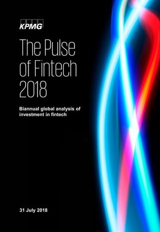 ThePulse
ofFintech
2018
Biannual global analysis of
investment in fintech
31 July 2018
 