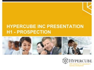 B2B marketing firm specialized in  business development HYPERCUBE INC PRESENTATION H1 - PROSPECTION 