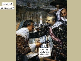 Le vaincu? Le vainqueur? ? Les clés  de la ville de Breda 