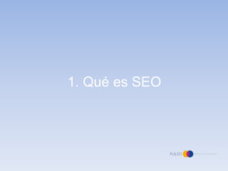 1. Qué es SEO
 