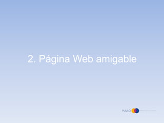 2. Página Web amigable
 