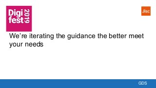 GDS
We’re iterating the guidance the better meet
your needs
 