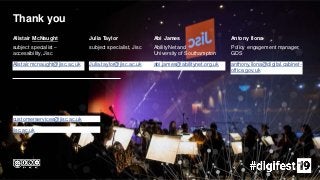 customerservices@jisc.ac.uk
jisc.ac.uk
Thank you
Alistair McNaught
subject specialist –
accessibility, Jisc
Alistair.mcnaught@jisc.ac.uk
Julia Taylor
subject specialist, Jisc
Julia.taylor@jisc.ac.uk
Abi James
AbilityNet and
University of Southampton
abi.james@abilitynet.org.uk
Antony Ilona
Policy engagement manager,
GDS
anthony.ilona@digital.cabinet-
office.gov.uk
 