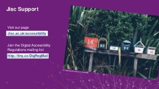 Jisc Support
Visit our page
Jisc.ac.uk/accessibility
Join the Digital Accessibility
Regulations mailing list
http://tiny.cc/DigRegMail
7
 
