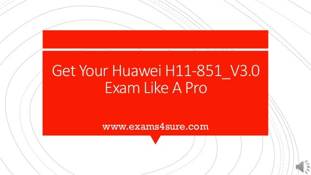 Get Your Huawei H11-851_V3.0
Exam Like A Pro
www.exams4sure.com
 