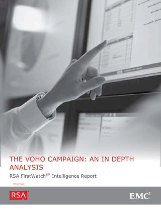 THE VOHO CAMPAIGN: AN IN DEPTH
ANALYSIS
RSA FirstWatchSM Intelligence Report
 White Paper
 