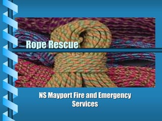 Rope Rescue
NS Mayport Fire and Emergency
Services
 