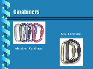 Carabiners
Aluminum Carabiners
Steel Carabiners
 