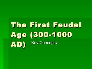 The First Feudal Age (300-1000 AD) -Key Concepts- 