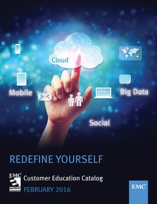 When information comes together,
Customer Education Catalog
REDEFINE YOURSELF
FEBRUARY 2016
Cloud
 