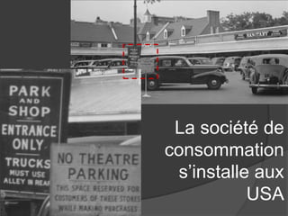 La société de
consommation
s’installe aux
USA
 