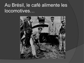Au Brésil, le café alimente les
locomotives…
 