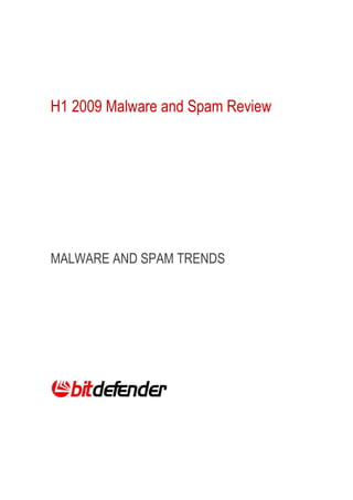 H1 2009 Malware and Spam Review
MALWARE AND SPAM TRENDS
 