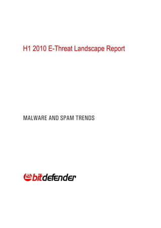 H1 2010 E-Threat Landscape Report




MALWARE AND SPAM TRENDS
 