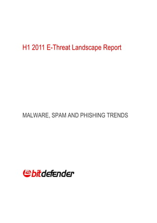 H1 2011 E-Threat Landscape Report




MALWARE, SPAM AND PHISHING TRENDS
 