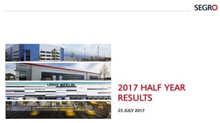 2017 HALF YEAR
RESULTS
25 JULY 2017
 