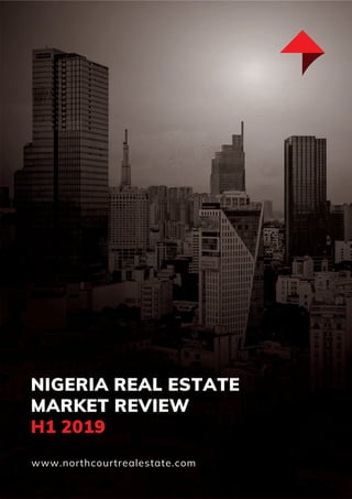 NIGERIA REAL ESTATE
MARKET REVIEW
H1 2019
www.northcourtrealestate.com
 