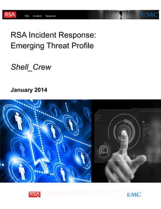 RSA Incident
response

Response

incident

RSA Incident Response:
Emerging Threat Profile
Shell_Crew
January 2014

 