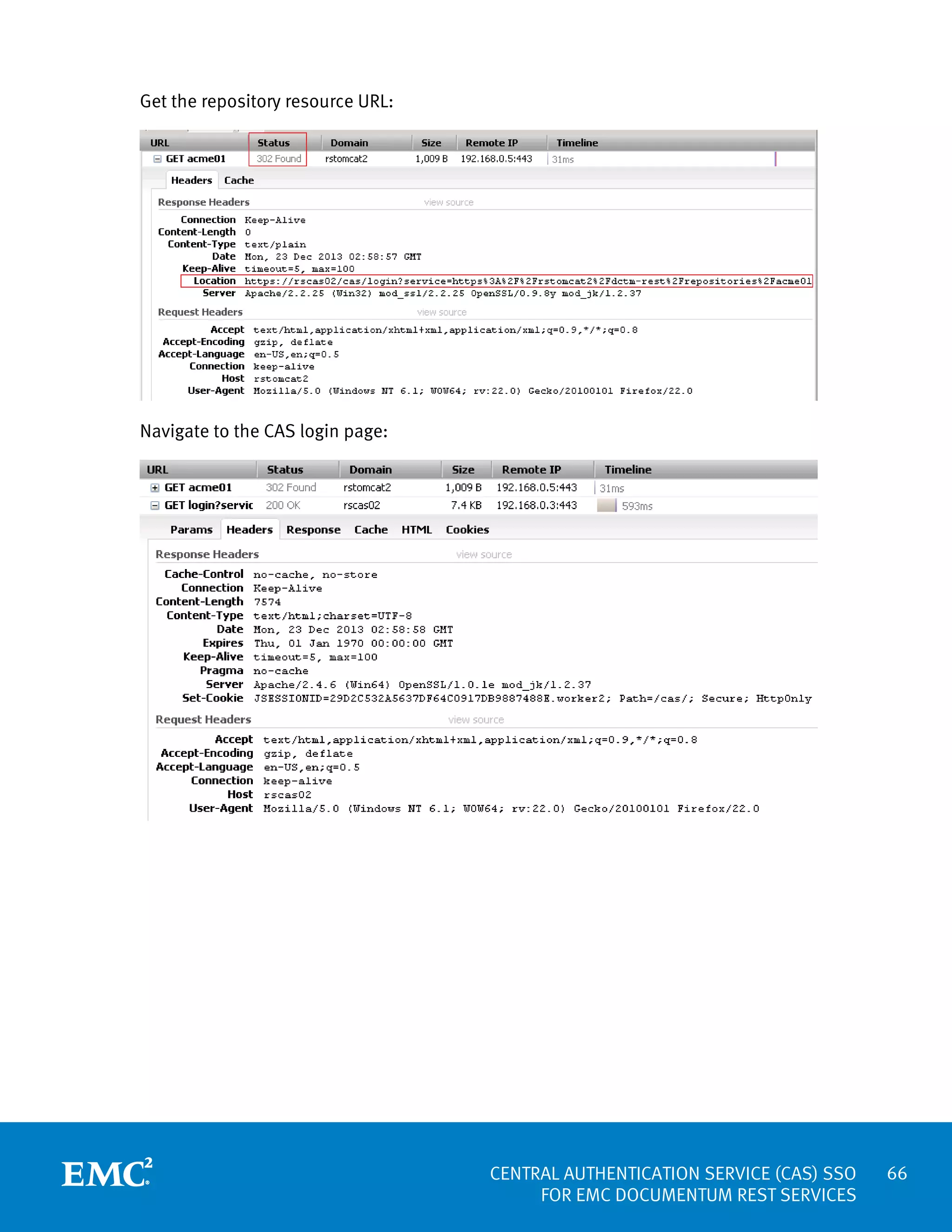 Get the repository resource URL:

Navigate to the CAS login page:

CENTRAL AUTHENTICATION SERVICE (CAS) SSO
FOR EMC DOCUMENTUM REST SERVICES

66

 
