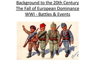 Background to the 20th Century
The Fall of European Dominance
WWI - Battles & Events
 