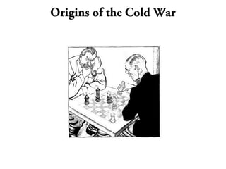 Origins of the Cold War
 